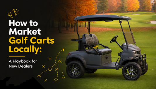 How to Market Golf Carts Locally: A Playbook for New Dealers